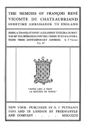 [Gutenberg 54879] • The Memoirs of François René Vicomte de Chateaubriand sometime Ambassador to England, Volume 4 (of 6) / Being a Translation by Alexander Teixeira de Mattos of the / Mémoires d'outre-tombe 4